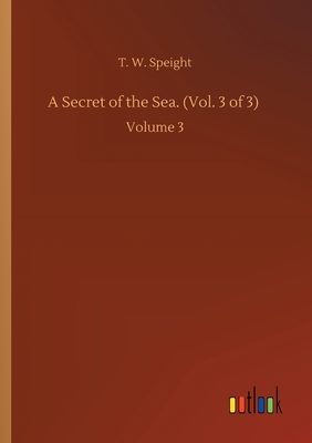 A Secret of the Sea. (Vol. 3 of 3) :Volume 3