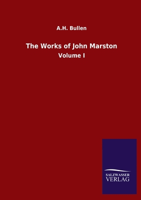 The Works of John Marston:Volume I