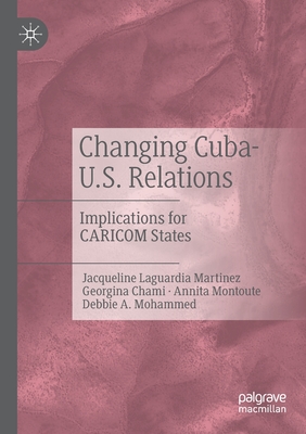 Changing Cuba-U.S. Relations : Implications for CARICOM States