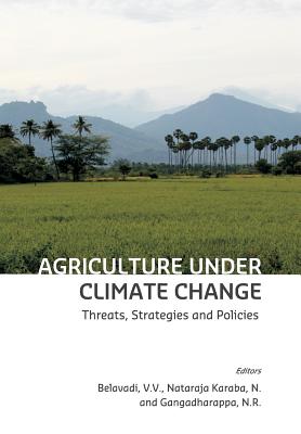 Agriculture under Climate Change: Threats, Strategies and Policies