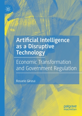 Artificial Intelligence as a Disruptive Technology : Economic Transformation and Government Regulation