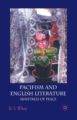 Pacifism and English Literature : Minstrels of Peace