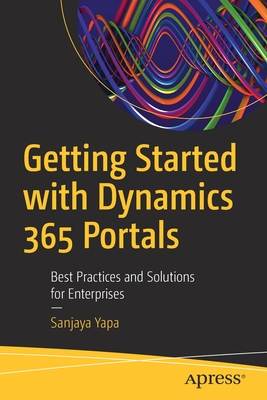 Getting Started with Dynamics 365 Portals : Best Practices and Solutions for Enterprises