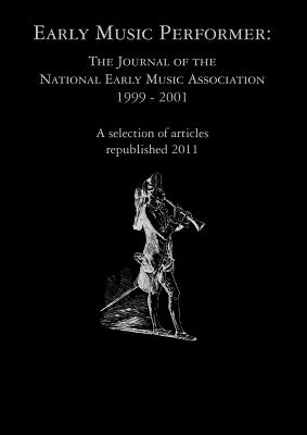 Early Music Performer: The Journal of the National Early Music Association 1999 - 2001
