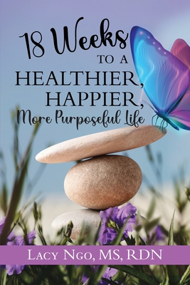 18 Weeks to a Healthier, Happier, More Purposeful Life