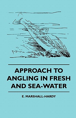 Approach To Angling In Fresh And Sea-Water