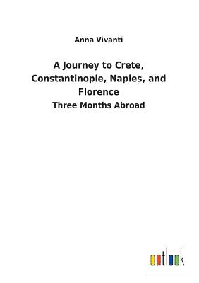 A Journey to Crete, Constantinople, Naples, and Florence