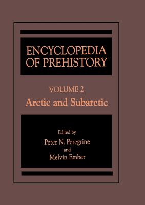 Encyclopedia of Prehistory : Volume 2: Arctic and Subarctic