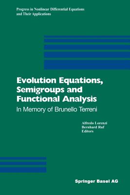 Evolution Equations, Semigroups and Functional Analysis : In Memory of Brunello Terreni