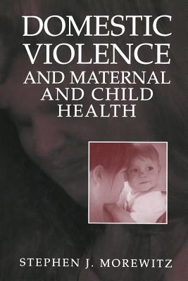 Domestic Violence and Maternal and Child Health : New Patterns of Trauma, Treatment, and Criminal Justice Responses