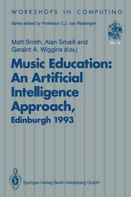 Music Education: An Artificial Intelligence Approach : Proceedings of a Workshop held as part of AI-ED 93, World Conference on Artificial Intelligence