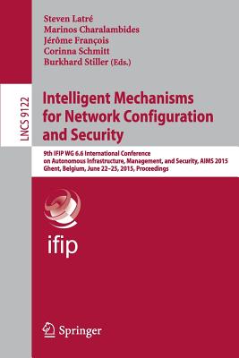 Intelligent Mechanisms for Network Configuration and Security : 9th IFIP WG 6.6 International Conference on Autonomous Infrastructure, Management, and