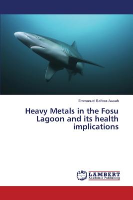 غلاف كتاب Heavy Metals in the Fosu Lagoon and its health implications