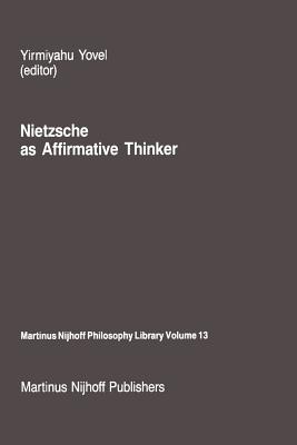 غلاف كتاب Nietzsche as Affirmative Thinker : Papers Presented at the Fifth Jerusalem Philosophical Encounter, April 1983