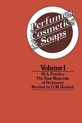 Perfumes, Cosmetics and Soaps : Volume I The Raw Materials of Perfumery