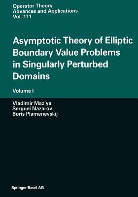 Asymptotic Theory of Elliptic Boundary Value Problems in Singularly Perturbed Domains : Volume I