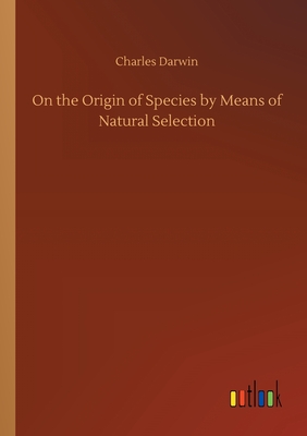 On the Origin of Species by Means of Natural Selection