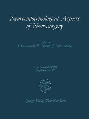 Neuroendocrinological Aspects of Neurosurgery : Proceedings of the Third Advanced Seminar in Neurosurgical Research Venice, April 30-May 1, 1987