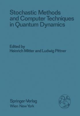 Stochastic Methods and Computer Techniques in Quantum Dynamics : Proceedings of the XXIII. Internationale Universitنtswochen für Kernphysik 1984 der K