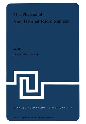 The Physics of Non-Thermal Radio Sources : Proceedings of the NATO Advance Study Institute held in Urbino, Italy, June 29-July 13,1975