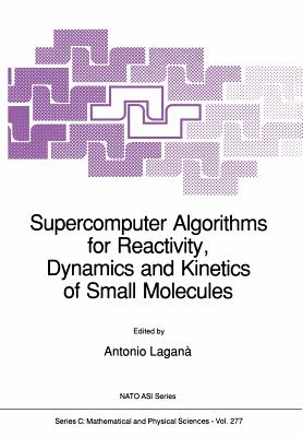 غلاف كتاب Supercomputer Algorithms for Reactivity, Dynamics and Kinetics of Small Molecules
