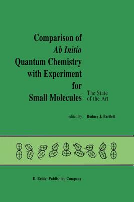 غلاف كتاب Comparison of Ab Initio Quantum Chemistry with Experiment for Small Molecules : The State of the Art Proceedings of a Symposium Held at Philadelphia,