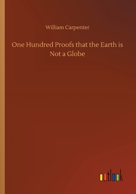 One Hundred Proofs that the Earth is Not a Globe