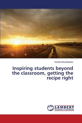 Inspiring students beyond the classroom, getting the recipe right