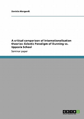 A critical comparison of Internationalisation theories: Eclectic Paradigm of Dunning vs. Uppsala School