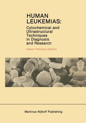غلاف كتاب Human Leukemias : Cytochemical and Ultrastructural Techniques in Diagnosis and Research