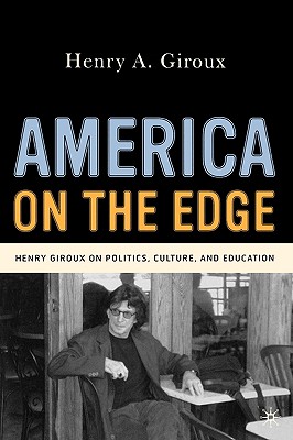 America on the Edge: Henry Giroux on Politics, Culture, and Education