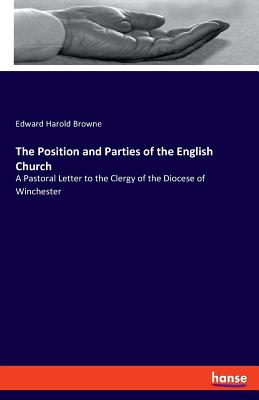 The Position and Parties of the English Church:A Pastoral Letter to the Clergy of the Diocese of Winchester