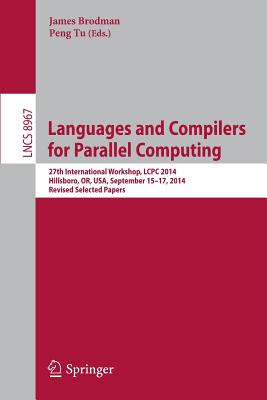 Languages and Compilers for Parallel Computing : 27th International Workshop, LCPC 2014, Hillsboro, OR, USA, September 15-17, 2014, Revised Selected P