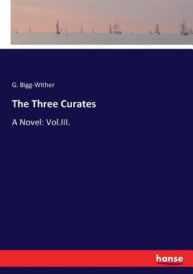غلاف كتاب The Three Curates:A Novel: Vol.III.