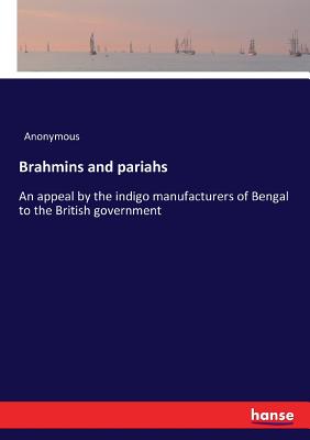 Brahmins and pariahs:An appeal by the indigo manufacturers of Bengal to the British government