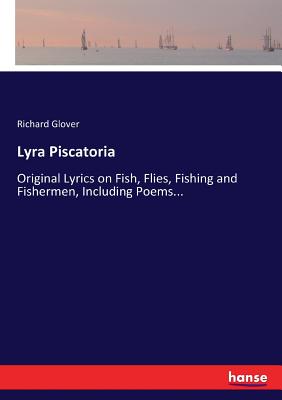 غلاف كتاب Lyra Piscatoria:Original Lyrics on Fish, Flies, Fishing and Fishermen, Including Poems...