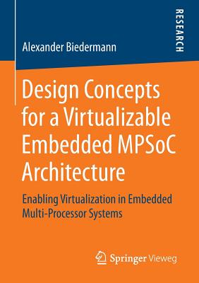 Design Concepts for a Virtualizable Embedded MPSoC Architecture : Enabling Virtualization in Embedded Multi-Processor Systems