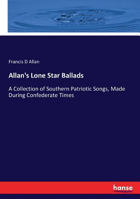 غلاف كتاب Allan's Lone Star Ballads:A Collection of Southern Patriotic Songs, Made During Confederate Times