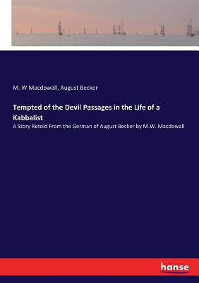 غلاف كتاب Tempted of the Devil Passages in the Life of a Kabbalist:A Story Retold From the German of August Becker by M.W. Macdowall