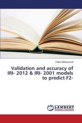 Validation and accuracy of IRI- 2012 & IRI- 2001 models to predict F2-