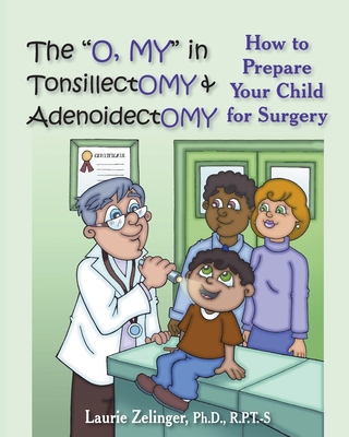 The O, My in Tonsillectomy & Adenoidectomy: How to Prepare Your Child for Surgery, a Parent