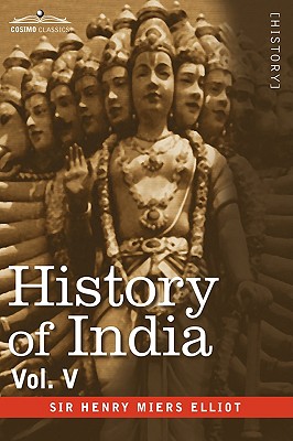 History of India, in Nine Volumes: Vol. V - The Mohammedan Period as Described by Its Own Historians