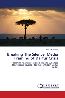 غلاف كتاب Breaking The Silence: Media Framing of Darfur Crisis