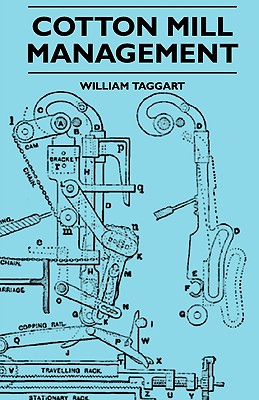 Cotton Mill Management - A Practical Guide For Managers, Carders And Overlookers