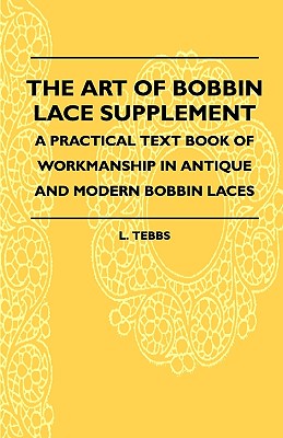 The Art Of Bobbin Lace Supplement - A Practical Text Book Of Workmanship In Antique And Modern Bobbin Laces