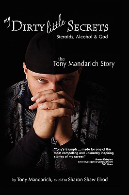 My Dirty Little Secrets - Steroids, Alcohol & God: The Tony Mandarich Story