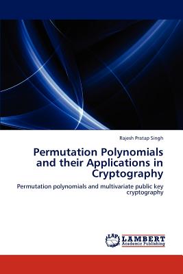 Permutation Polynomials and their Applications in Cryptography