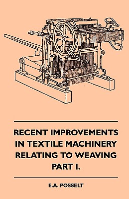 Recent Improvements In Textile Machinery Relating To Weaving - Part I.