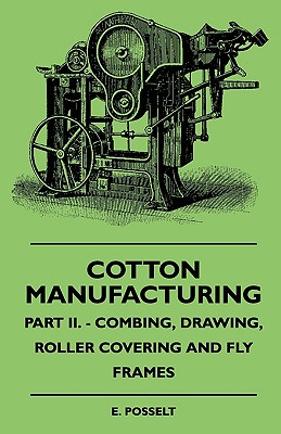 Cotton Manufacturing - Part II. - Combing, Drawing, Roller Covering And Fly Frames