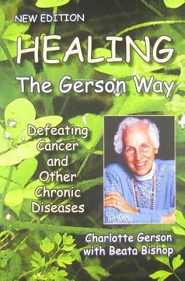 Healing the Gerson Way: Defeating Cancer and Other Chronic Diseases